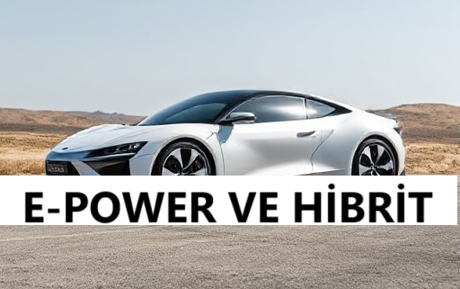 Hibrit Ve E-POWER TEKNOLOJİSİ VE ARASINDAKİ FARK – AVANTAJLARI