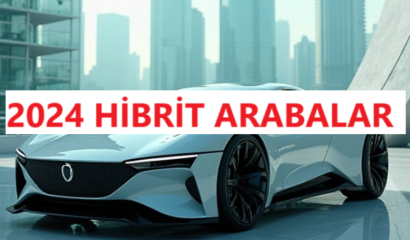 2024-2025 DE ÜRETİLEN HİBRİT ARABALAR